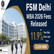 FSM Delhi Releases MBA Fee Structure for 2026–2028 Batch; 11.9% Fee Hike Over Last Year